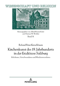 Kirchenkunst des 19. Jahrhunderts der Erzdioezese Salzburg: Erhaltenes, Verschwundenes und Wiedererstandenes