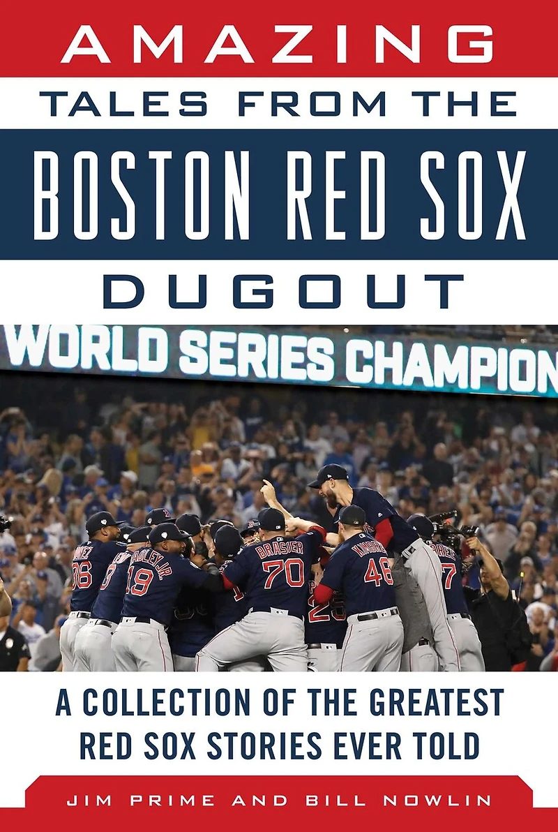 Amazing Tales from the Boston Red Sox Dugout: A Collection of Greatest Stories Ever Told
