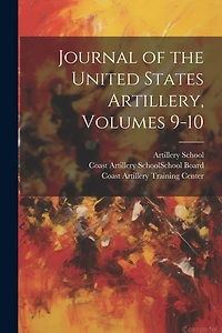 Journal of the United States Artillery, Volumes 9-10