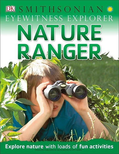 Eyewitness Explorer: Nature Ranger: Explore Nature With Loads Of Fun Activities