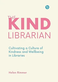 The Kind Librarian: Cultivating a Culture of Kindness and Wellbeing Libraries
