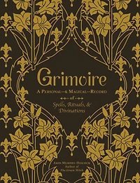 Grimoire: A Personal—& Magical—Record of Spells, Rituals, & Divinations