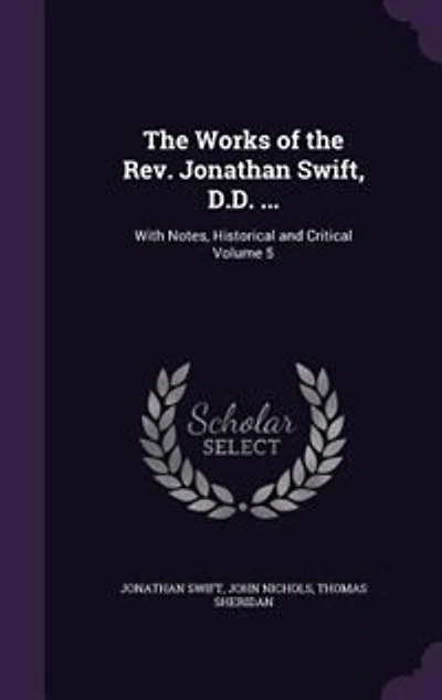the Works of Rev. Jonathan Swift, D.D. ...: With Notes, Historical and Critical, Volume 5