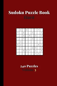 Sudoku Puzzle Book Hard 240 Puzzles Volume 3: Sudoku Puzzle Book Difficult - 240 Sudoku Puzzles To Solve - Solutions At The End - Amazing Hard Sudoku