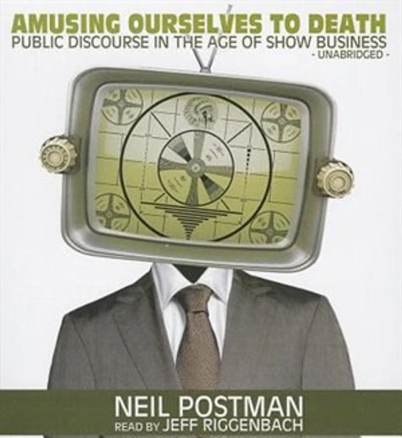 Amusing Ourselves to Death: Public Discourse the Age of Show Business