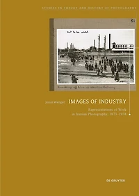 Images of Industry: Representations of Work in Iranian Photography, 1873-1938