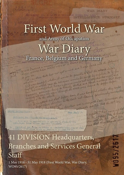 41 DIVISION Headquarters, Branches and Services General Staff: 1 May 1916 - 31 May 1918 (First World War, War Diary, WO95/2617)