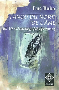 Tango du Nord de l'âme ; 30 vilains petits poèmes
