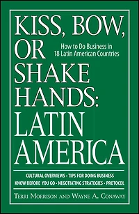 Kiss, Bow, Or Shake Hands, Latin America: How to Do Business in 18 Latin American Countries