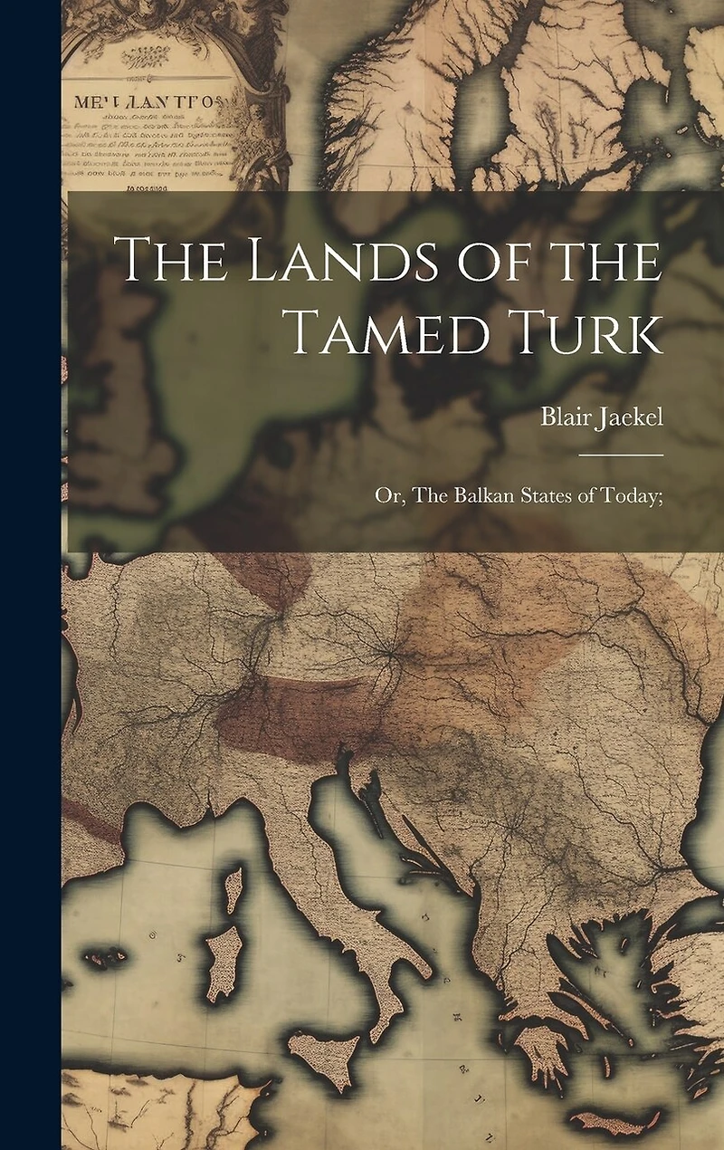 The Lands of the Tamed Turk; or, The Balkan States of Today;