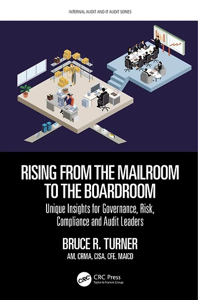 Rising from the Mailroom to Boardroom: Unique Insights for Governance, Risk, Compliance and Audit Leaders