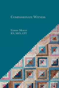 Compassionate Witness: The Unexpected Gifts of Good-Bye