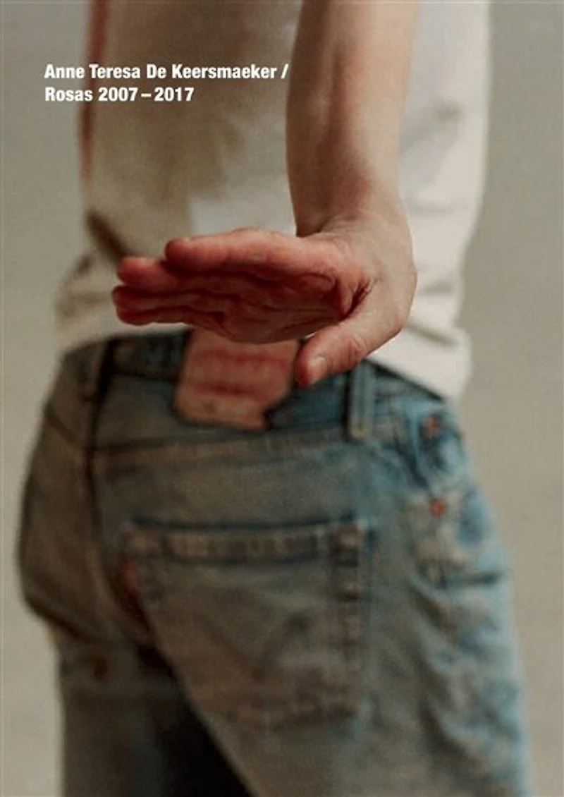 Anne Teresa de Keersmaeker: Rosas 2007-2017