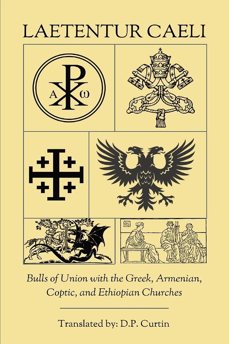 Laetentur Caeli: Bulls of Union with the Greek, Armenian, Coptic, and Ethiopian Churches