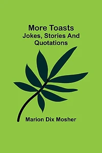 More toasts: Jokes, stories and quotations