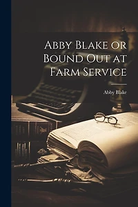 Abby Blake or Bound Out at Farm Service