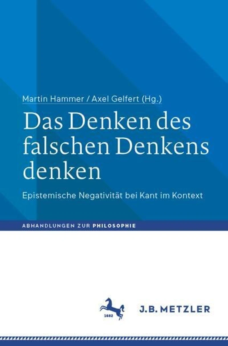 Das Denken des falschen Denkens denken: Epistemische Negativitat bei Kant im Kontext