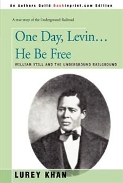 One Day, Levin... He Be Free: William Still And The Underground Railground