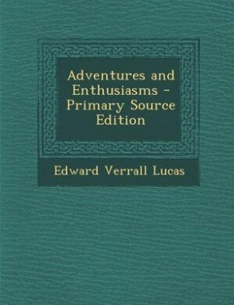 Adventures and Enthusiasms - Primary Source Edition