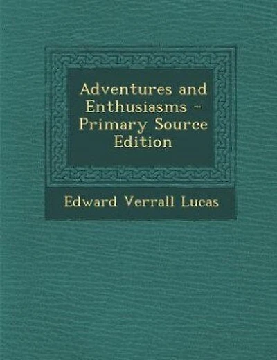 Adventures and Enthusiasms - Primary Source Edition