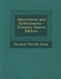 Adventures and Enthusiasms - Primary Source Edition