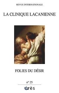 Clinique lacanienne (La), n°25. Folies du désir