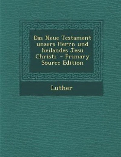 Das Neue Testament unsers Herrn und heilandes Jesu Christi
