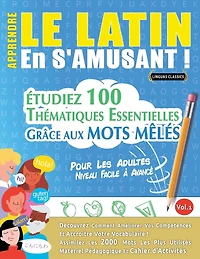 Apprendre Le Latin En s'Amusant - Pour Les Adultes: Niveau Facile À Avancé - Étudiez 100 Thématiques Essentielles Grâce Aux Mots Mêlés - Vol.1