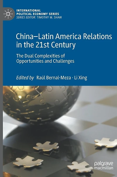 China-Latin America Relations The 21st Century: Dual Complexities of Opportunities and Challenges