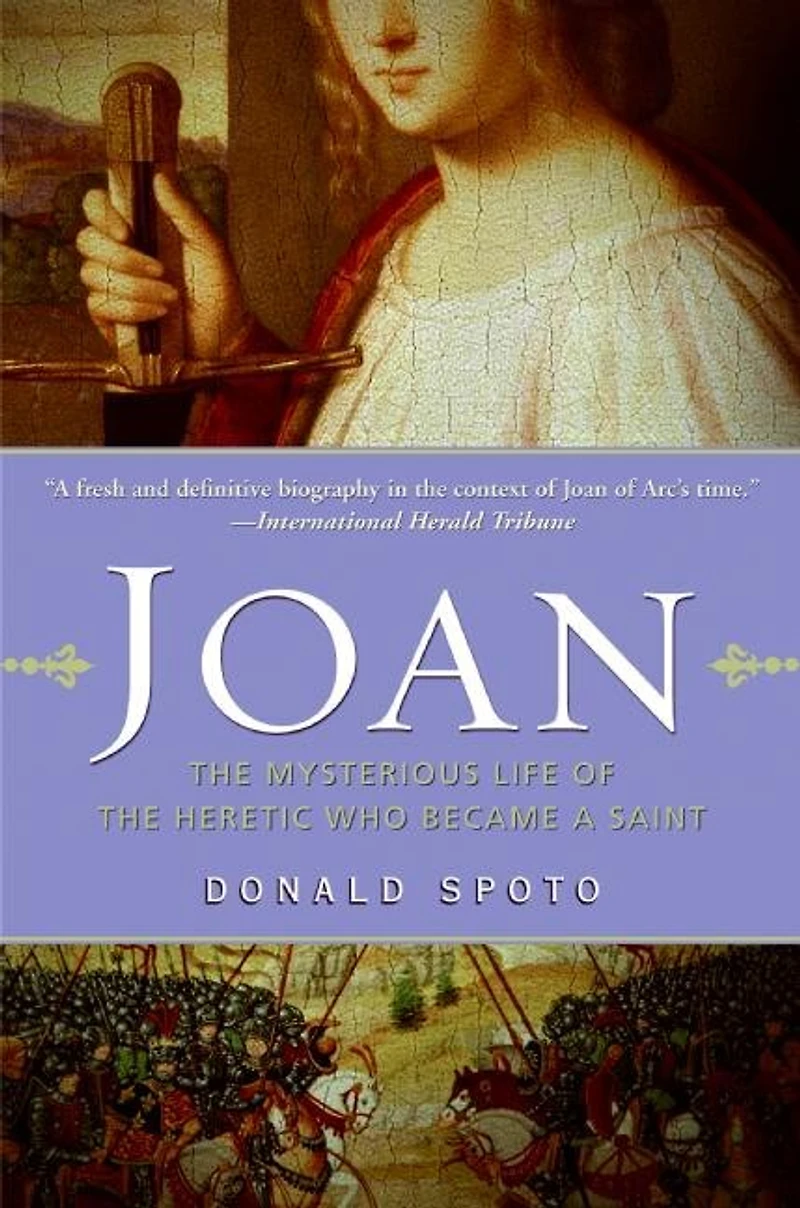 Joan: the Mysterious Life of Heretic Who Became a Saint