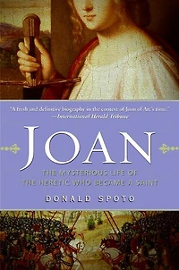 Joan: the Mysterious Life of Heretic Who Became a Saint