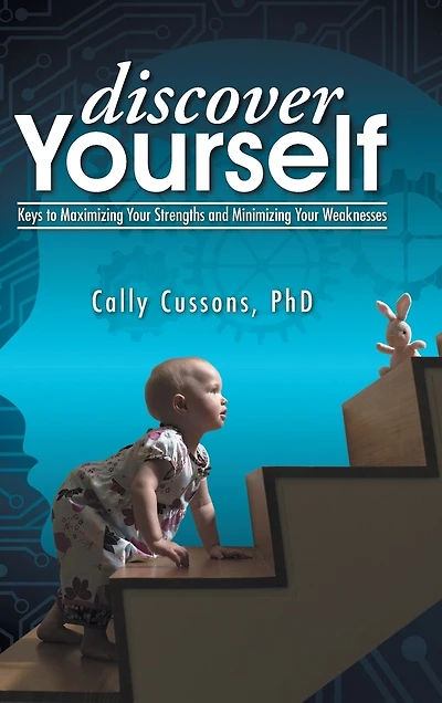 Discover Yourself: Keys to Maximizing Your Strengths and Minimizing Weaknesses