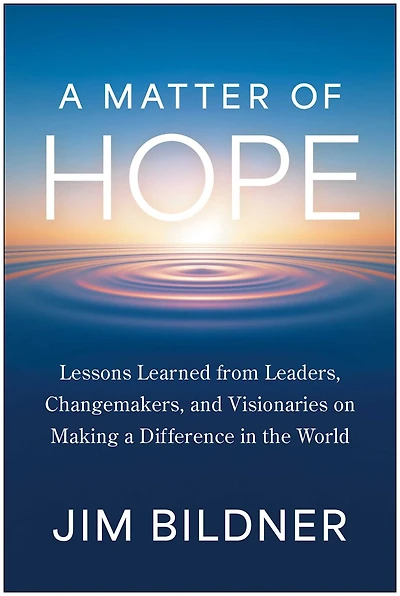 A Matter of Hope: Lessons Learned from Leaders, Changemakers, and Visionaries on Making a Difference in the World