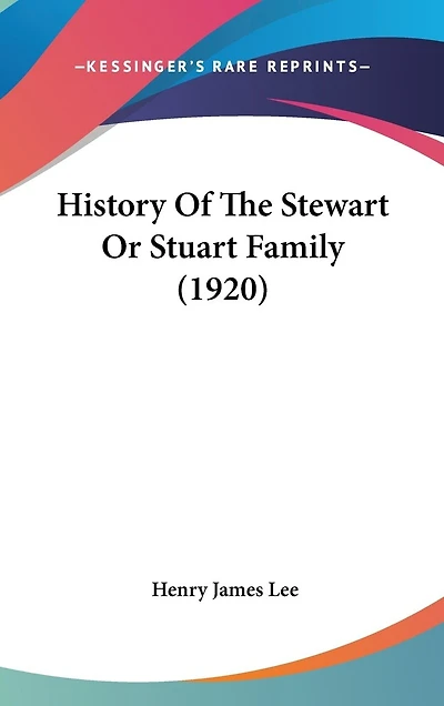 History Of The Stewart Or Stuart Family (1920)
