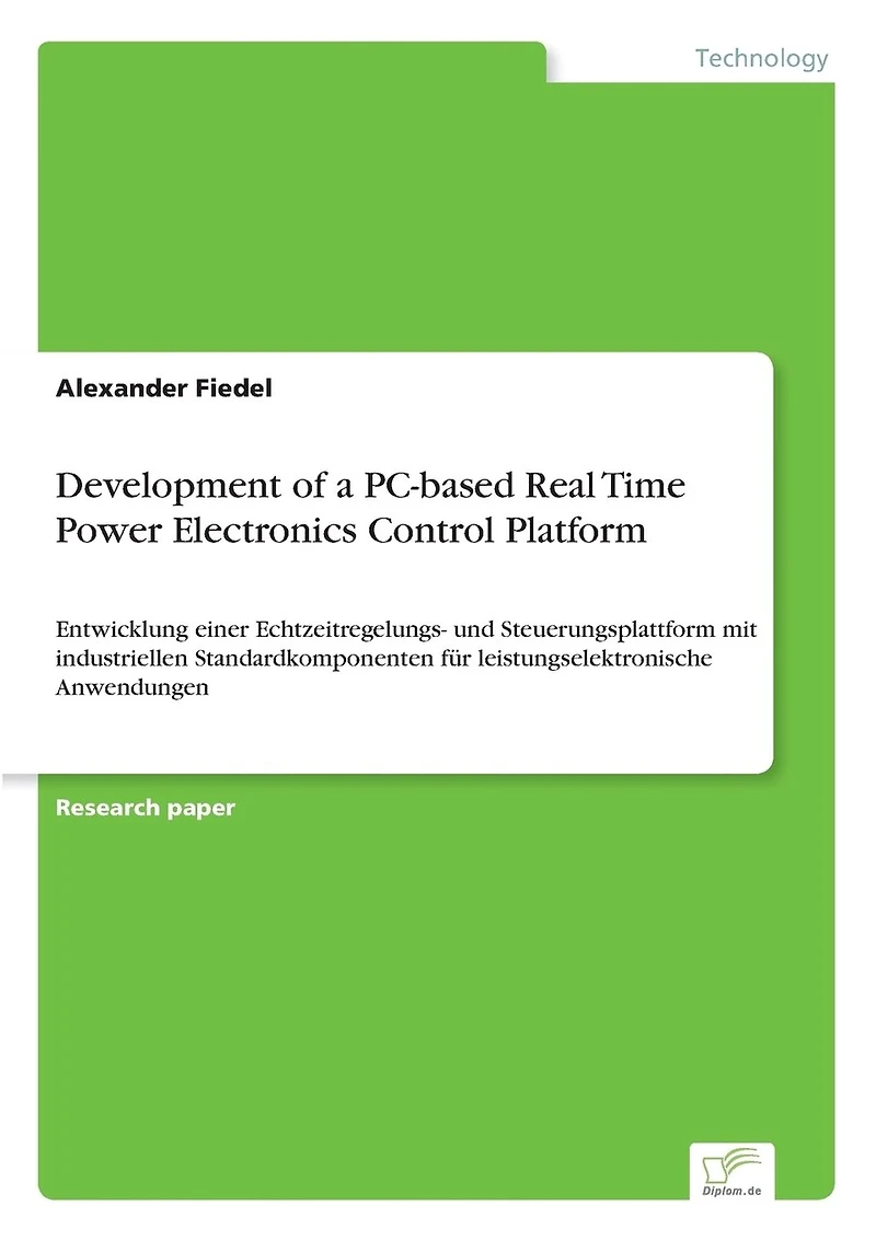 Development of a PC-based Real Time Power Electronics Control Platform: Entwicklung einer Echtzeitregelungs- und Steuerungsplattform mit industriellen Standardkomponenten für leistungselektronische Anwendungen