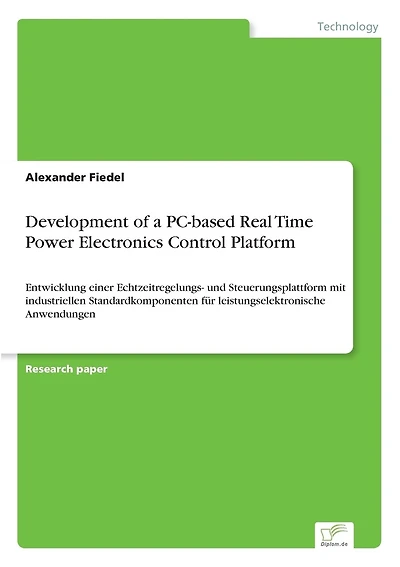 Development of a PC-based Real Time Power Electronics Control Platform: Entwicklung einer Echtzeitregelungs- und Steuerungsplattform mit industriellen Standardkomponenten für leistungselektronische Anwendungen