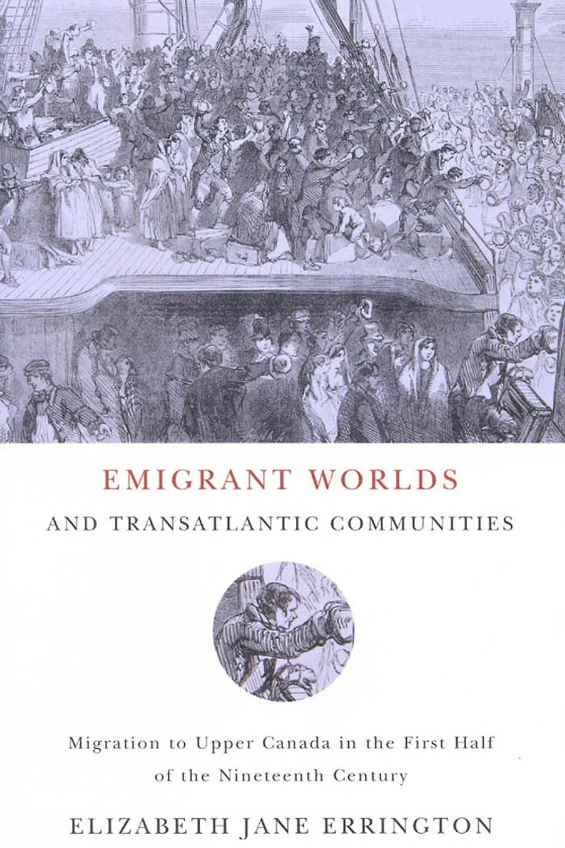 Emigrant Worlds and Transatlantic Communities: Migration to Upper Canada the First Half of Nineteenth Century