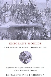 Emigrant Worlds and Transatlantic Communities: Migration to Upper Canada the First Half of Nineteenth Century