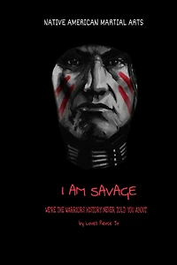 I Am Savage: We are the Warriors history never told you about