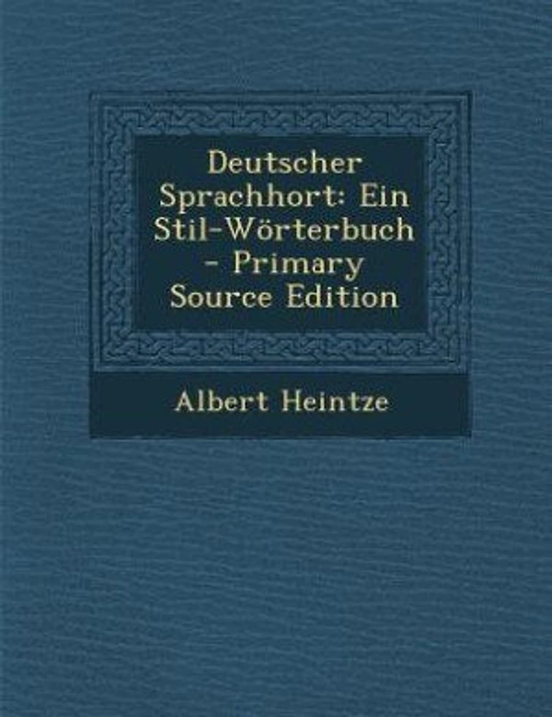 Deutscher Sprachhort: Ein Stil-Wörterbuch - Primary Source Edition
