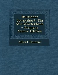 Deutscher Sprachhort: Ein Stil-Wörterbuch - Primary Source Edition