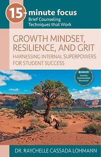 15-Minute Focus: Growth Mindset, Resilience, and Grit: Brief Counseling Techniques That Work