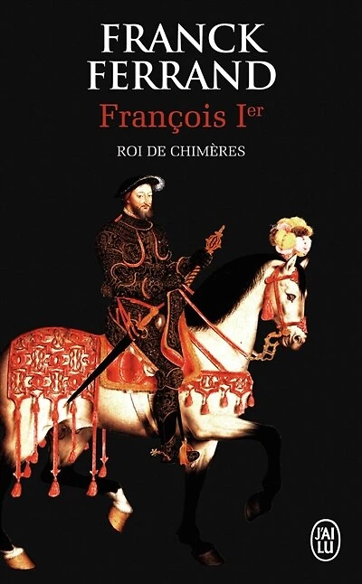 François 1er: roi de chimères