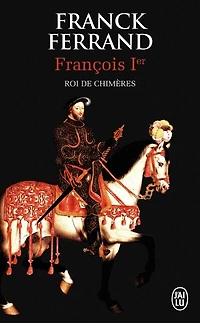 François 1er: roi de chimères
