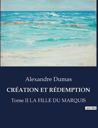Création Et Rédemption: Tome II LA FILLE DU MARQUIS