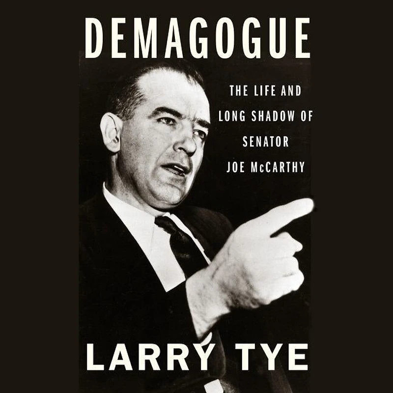 Demagogue Lib/E: The Life and Long Shadow of Senator Joe McCarthy