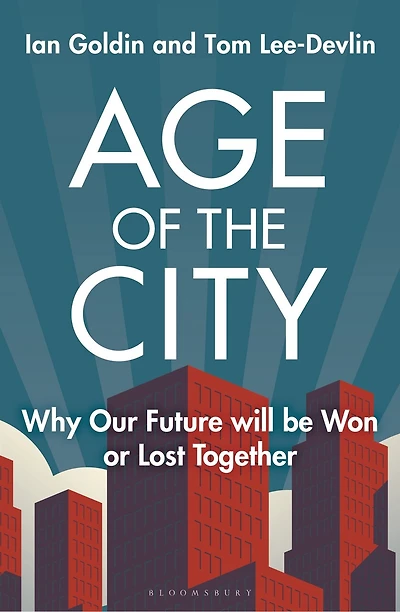 Age of the City: -- A Financial Times Book Year Why our Future will be Won or Lost Together