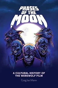 Phases Of The Moon: A Cultural History Werewolf Film