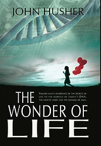 The Wonder of Life: Follow man's ignorance of the secrets of life to the marvels of today's DNA, the genetic code and the genome of man.