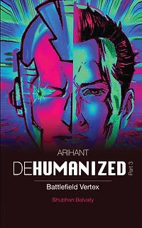 ARIHANT DEHUMANIZED (Part 3): Battlefield Vertex